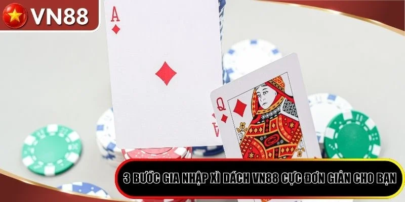 Xì Dách VN88 - Bí Quyết Chơi Cực Hiệu Quả Cho Tân Thủ Hình số 6 3 Bước Gia Nhập Xì Dách Vn88 Cực Đơn Giản Cho Bạn