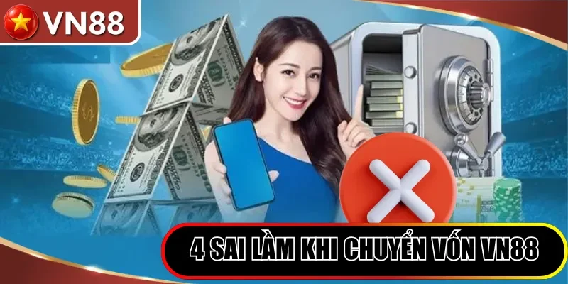 Nạp tiền VN88 Hình số 3 4 Sai Lầm Khi Chuyển Vốn Vn88