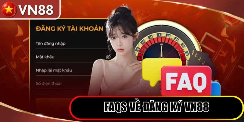 Đăng ký VN88 Hình số 3 Faqs Về Đăng Ký Vn88