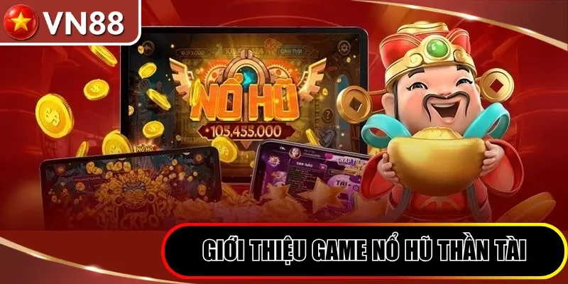 Nổ Hũ Thần Tài VN88| Siêu Phẩm Slot Với Jackpot Tiền Tỷ Hình số 2 Giới Thiệu Game Nổ Hũ Thần Tài
