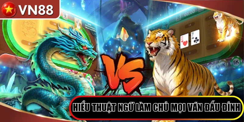 Rồng Hổ VN88 - Trải Nghiệm Dragon Tiger Kịch Tính 2026 Hình số 5 Hiểu Thuật Ngữ Làm Chủ Mọi Ván Đấu Đỉnh