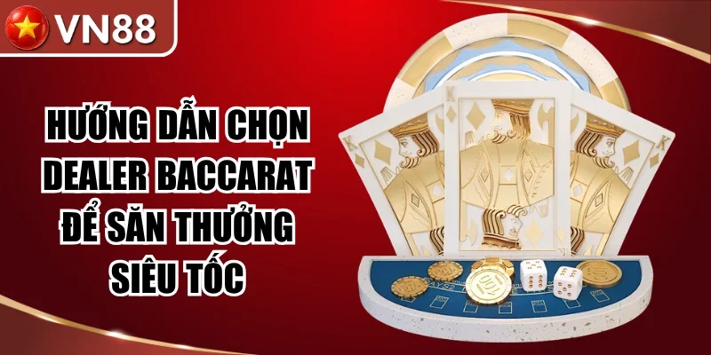 Hướng Dẫn Chọn Dealer Baccarat Để Săn Thưởng Siêu Tốc Hình số 1 Hướng Dẫn Chọn Dealer Baccarat Để Săn Thưởng Siêu Tốc