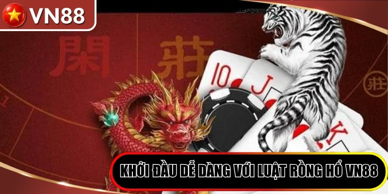 Rồng Hổ VN88 - Trải Nghiệm Dragon Tiger Kịch Tính 2026 Hình số 2 Khởi Đầu Dễ Dàng Với Luật Rồng Hổ Vn88