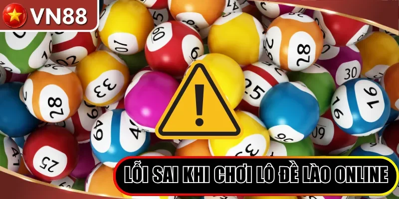 Lỗi Sai Khi Chơi Lô Đề Lào Online 