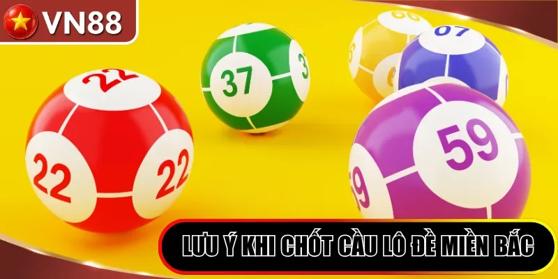 Cách Đọc Bảng Lô Đề Miền Bắc Chuẩn Xác Cho Tân Thủ 2026 Hình số 6 Lưu Ý Khi Chốt Cầu Lô Đề Miền Bắc