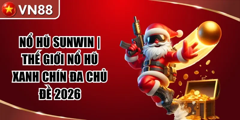 Nổ Hũ Sunwin | Thế Giới Nổ Hũ Xanh Chín Đa Chủ Đề 2026