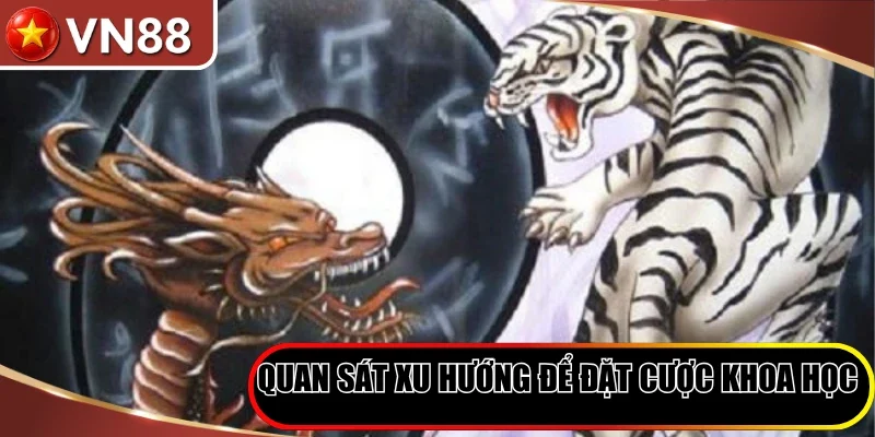 Rồng Hổ VN88 - Trải Nghiệm Dragon Tiger Kịch Tính 2026 Hình số 6 Quan Sát Xu Hướng Để Đặt Cược Khoa Học