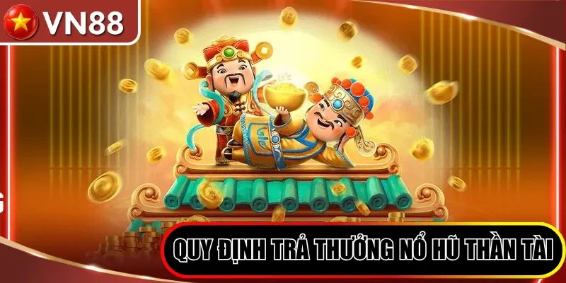 Nổ Hũ Thần Tài VN88| Siêu Phẩm Slot Với Jackpot Tiền Tỷ Hình số 4 Quy Định Trả Thưởng Nổ Hũ Thần Tài
