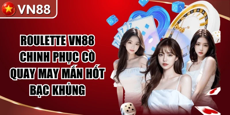 Roulette VN88 Chinh Phục Cò Quay May Mắn Hốt Bạc Khủng Hình số 5 Roulette Vn88 Chinh Phục Cò Quay May Mắn Hốt Bạc Khủng