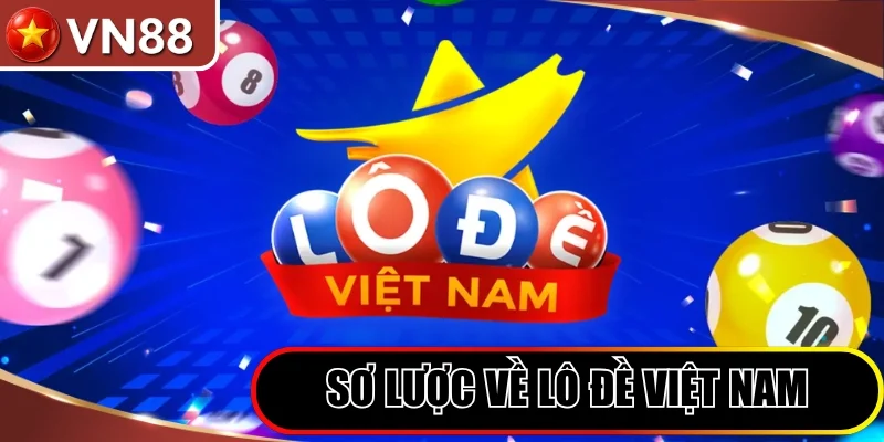 Hướng Dẫn Chơi Lô Đề Việt Nam Ẵm Thưởng Khủng Tại VN88 Hình số 7 Hướng Dẫn Chơi Lô Đề Việt Nam Ẵm Thưởng Khủng Tại Vn88