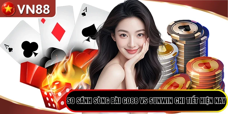 So Sánh Sòng Bài Go88 vs Sunwin - Lựa Chọn Điểm Đến Lý Tưởng Hình số 5 So Sánh Sòng Bài Go88 Vs Sunwin Chi Tiết Hiện Nay