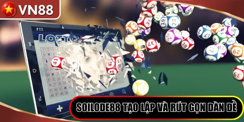 Top 5 Phần Mềm Lô Đề 2026 - Công Nghệ Soi Cầu Cho Cược Thủ Hình số 5 Soilode88 Tạo Lập Và Rút Gọn Dàn Đề Siêu Tốc