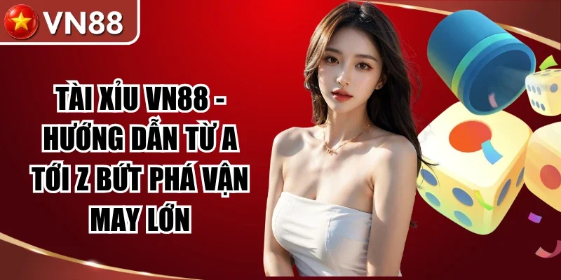 Tài Xỉu VN88 - Hướng Dẫn Từ A Tới Z Bứt Phá Vận May Lớn Hình số 2 Tài Xỉu Vn88 – Hướng Dẫn Từ A Tới Z Bứt Phá Vận May Lớn