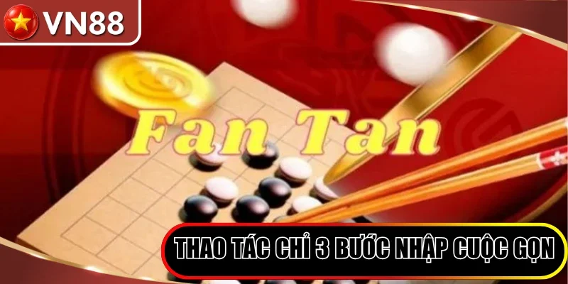 Fantan VN88 - Thử Sức Thăng Hoa Săn Quà Lớn Mỗi Phiên Hình số 3 Thao Tác Chỉ 3 Bước Nhập Cuộc Gọn