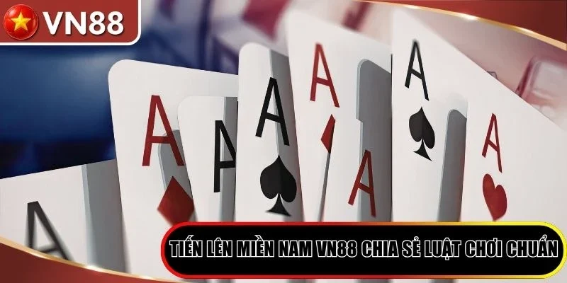 Tiến Lên Miền Nam Tại VN88 - Chơi Dễ, Thắng Lớn Mỗi Ngày Hình số 3 Tiến Lên Miền Nam Vn88 Chia Sẻ Luật Chơi Chuẩn