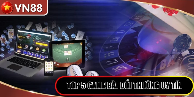Top 5 Game Bài Online Hot Nhất 2026 Không Thể Bỏ Qua Hình số 2 Top 5 Game Bài Online Hot Nhất 2026 Đổi Thưởng Uy Tín
