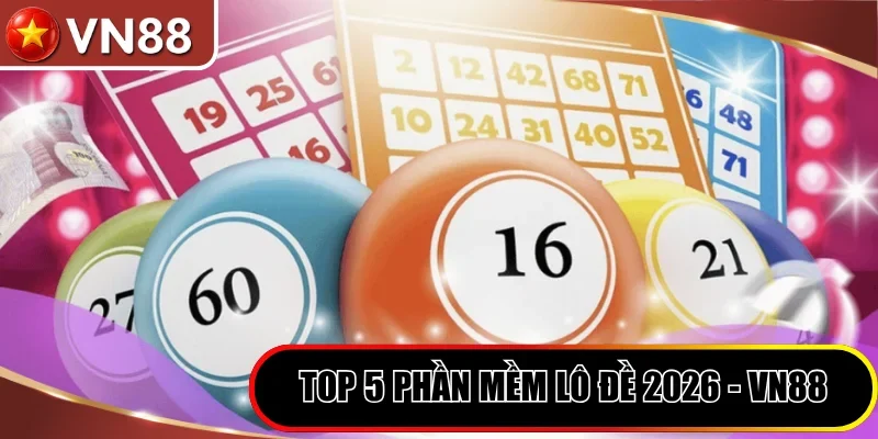 Top 5 Phần Mềm Lô Đề 2026 - Công Nghệ Soi Cầu Cho Cược Thủ Hình số 2 Top 5 Phần Mềm Lô Đề 2026 - Vn88