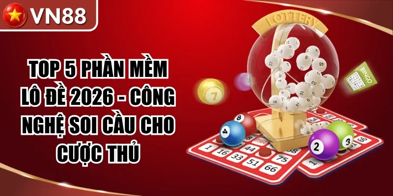Top 5 Phần Mềm Lô Đề 2026 - Công Nghệ Soi Cầu Cho Cược Thủ Hình số 3 Top 5 Phần Mềm Lô Đề 2026 – Công Nghệ Soi Cầu Cho Cược Thủ