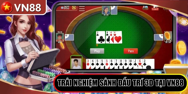 Game Bài Tiến Lên 3D - Đỉnh Cao Đấu Trí Săn Thưởng Thời Thượng Hình số 5 Trải Nghiệm Sảnh Đấu Trí Trực Tuyến 3D Tại Vn88