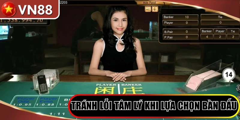 Hướng Dẫn Chọn Dealer Baccarat Để Săn Thưởng Siêu Tốc Hình số 6 Tránh Lỗi Tâm Lý Phân Tâm Khi Lựa Chọn Bàn Đấu