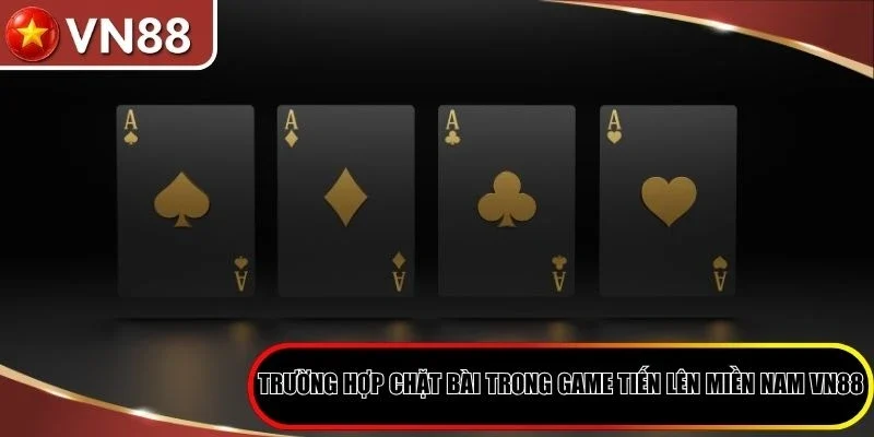 Tiến Lên Miền Nam Tại VN88 - Chơi Dễ, Thắng Lớn Mỗi Ngày Hình số 5 Trường Hợp Chặt Bài Trong Game Tiến Lên Miền Nam Vn88
